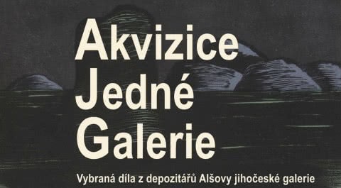 Akvizice Jedné Galerie: Vybraná díla z depozitářů Alšovy jihočeské galerie